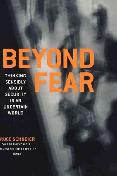 Beyond Fear: Thinking Sensibly about Security in an Uncertain World