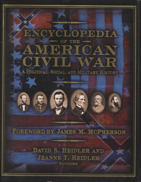 Encyclopedia of the American Civil War: A Political Social and Military History