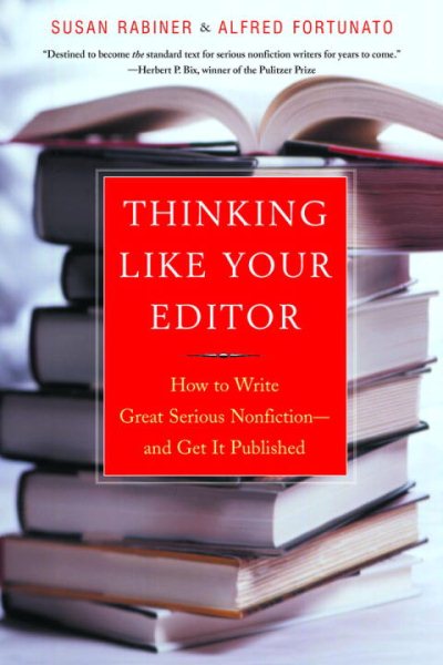 Thinking like Your Editor: How to Write Great Serious Nonfiction and Get It Publ