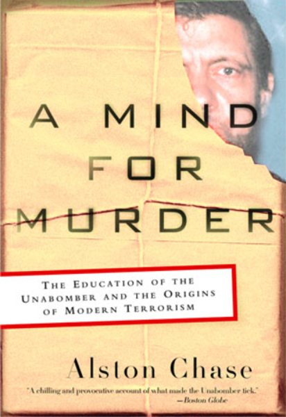 A Mind for Murder: The Education of the Unabomber and the Origins of Modern Terr
