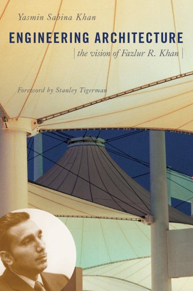 Engineering Architect: The Vision of Fazlur R. Khan