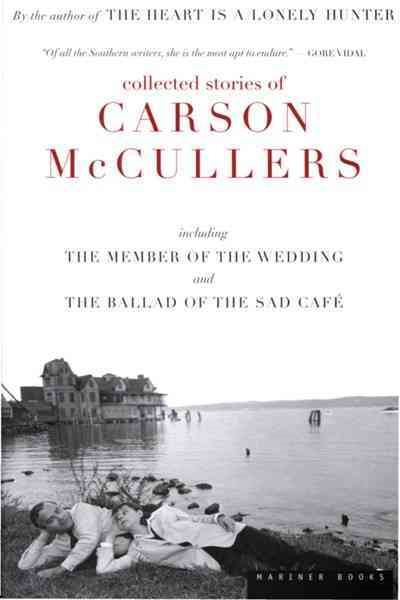 Collected Stories: Including the Member of the Wedding and the Ballad of the Sad Caf?