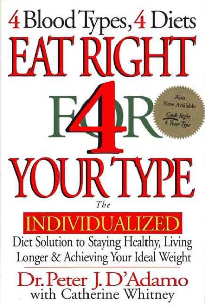 Eat Right 4 Your Type: The Individualized Diet Solution to Staying Healthy, Livi