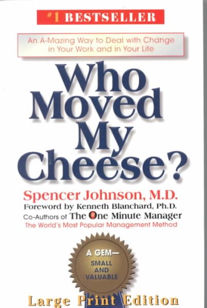 Who Moved My Cheese?: An Amazing Way to Deal with Change in Your Work and in You