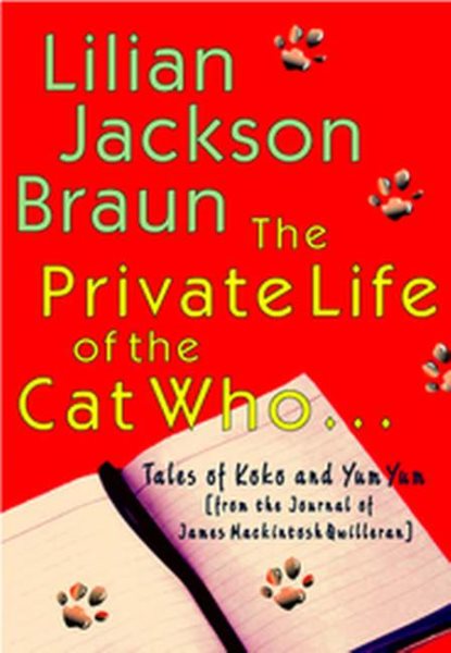 The Private Life of the Cat Who...: Tales of Koko and Yum Yum from the Journal o