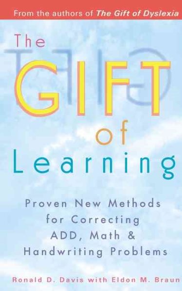 The Gift of Learning: Proven New Methods for Correcting ADD, Math and Handwritin