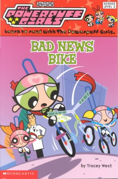 Bad News Bike (Powerpuff Girls Readers Series #5)