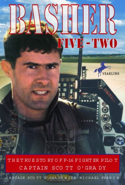 Basher Five-Two: The True Story of F-16 Fighter Pilot Captain Scott O\