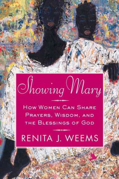 Showing Mary: How Women Can Share Prayers,Wisdom,and the Blessings of God