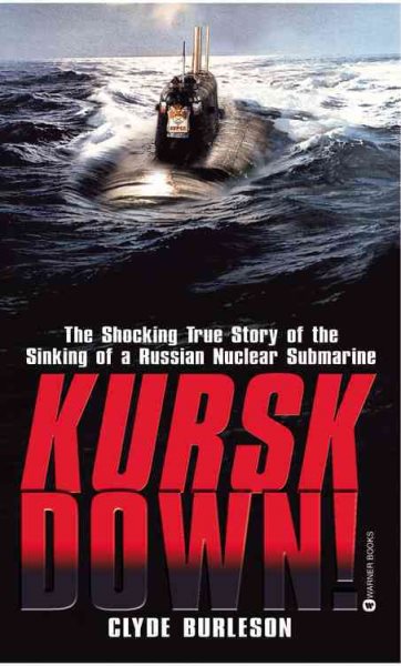 Kursk Down!: The Shocking True Story of the Sinking of a Russian Nuclear Submari