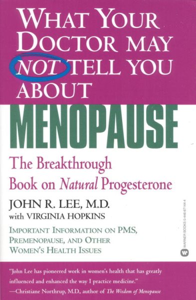 What Your Doctor May Not Tell You about Menopause: The Breakthrough Book on Natu