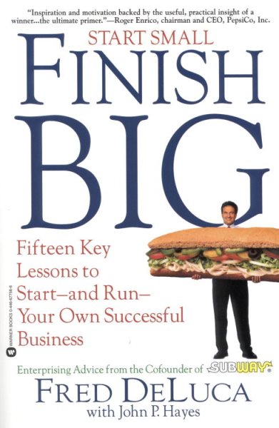Start Small, Finish Big: Fifteen Key Lessons to Start-and-Run - Your Own Success