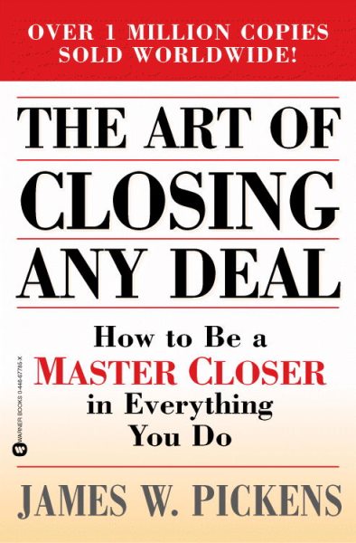 Art of Closing Any Deal: How to Be a Master Closer in Everything You Do