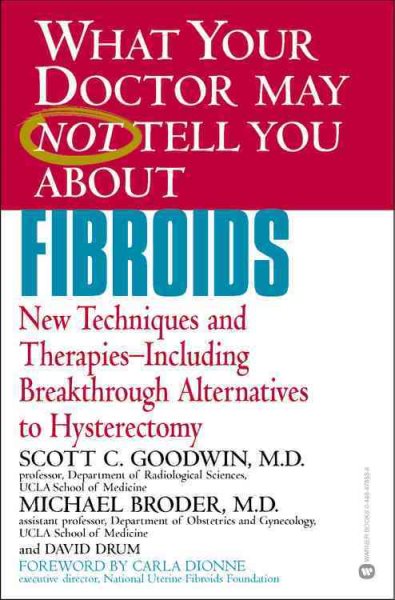 What Your Doctor May Not Tell You about Fibroids: New Techniques and Therapies -