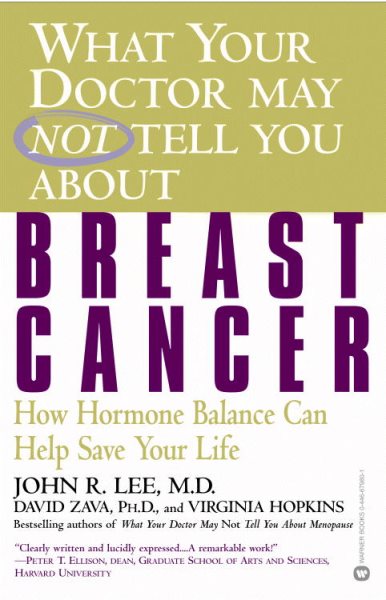 What Your Doctor May Not Tell You about Breast Cancer: How Hormone Balance Can H