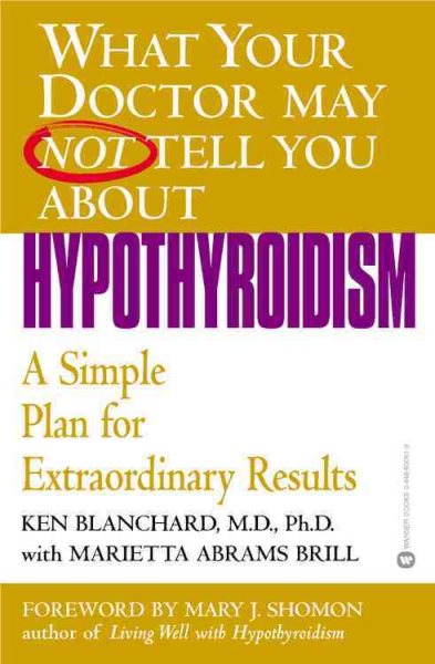 What Your Doctor May Not Tell You about Hypothyroidism: A Simple Plan for Extrao