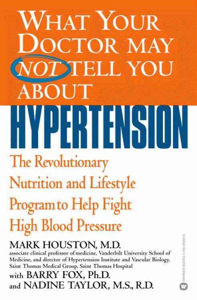 What Your Doctor May Not Tell You about Hypertension: The Revolutionary Nutritio