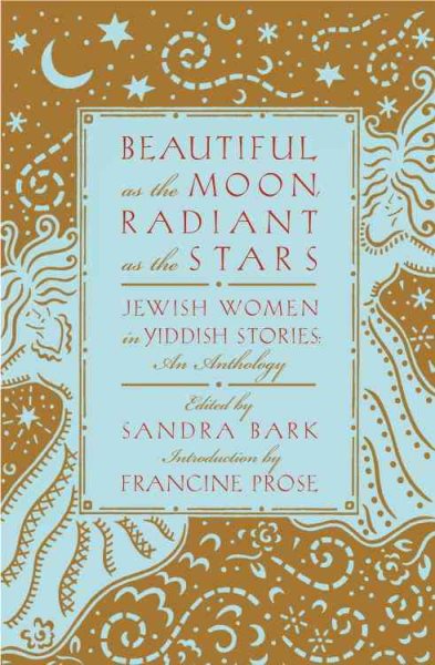 Beautiful as the Moon, Radiant as the Stars: Jewish Women in Yiddish Stories: An