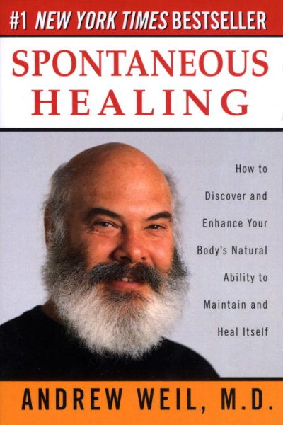 Spontaneous Healing: How to Discover and Enhance Your Body\