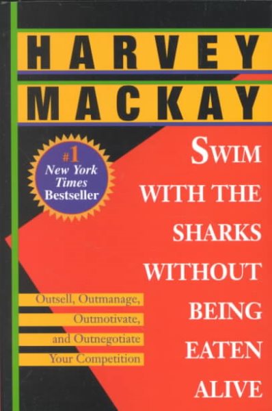 Swim with the Sharks Without Being Eaten Alive: Outsell, Outmanage, Outmotivate