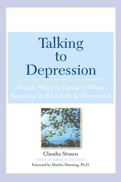 Talking to Depression: Simple Ways to Connect When Someone in Your Life is Depre