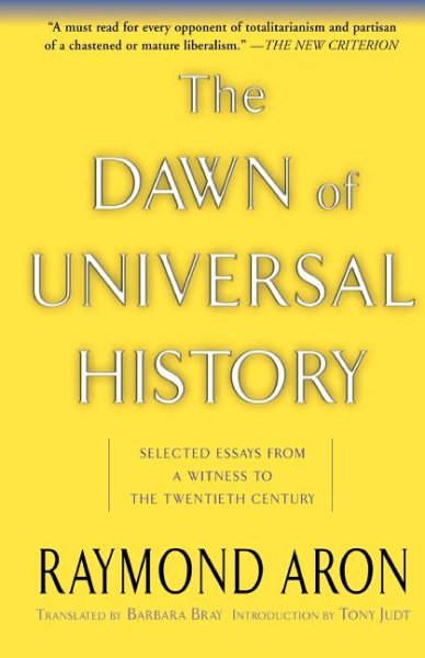 The Dawn of Universal History: Selected Essays from a Witness to the Twentieth C