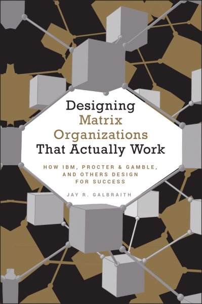Designing Matrix Organizations that Work