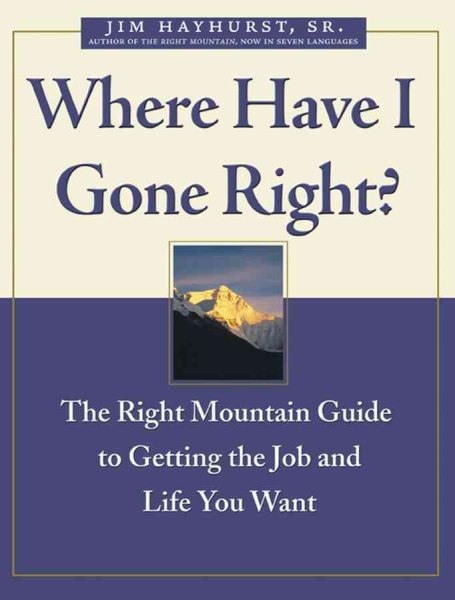 Where Have I Gone Right?: The Right Mountain Guide to Making the Best Decisions