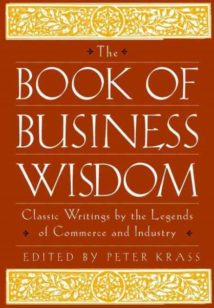 The Book of Business Wisdom: Classic Writings by the Legends of Commerce and Ind