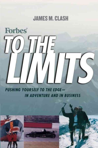 Forbes To The Limits: Pushing Yourself to the Edge, In Adventure and in Business