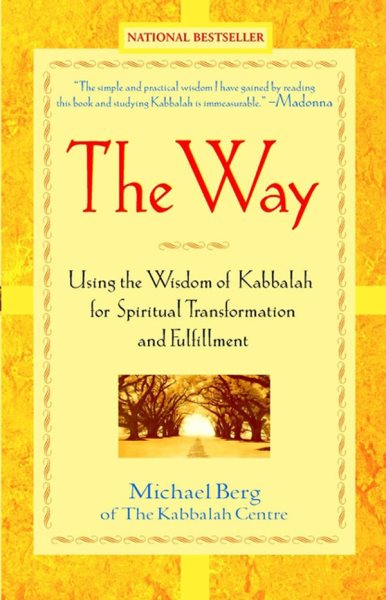 The Way: Using the Wisdom of Kabbalah for Spiritual Transformation and Fulfillme