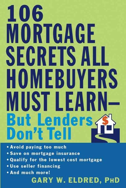 106 Mortgage Secrets All Homebuyers Must Learn - But Lenders Don\