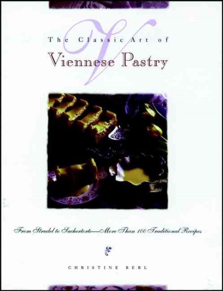 The Classic Art of Viennese Pastry: From Strudel to Sachertorte--More than 100 T