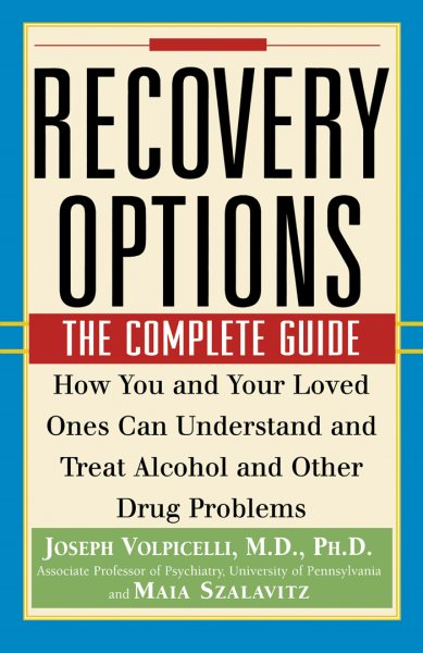 Recovery Options: The Complete Guide, how You and Your Loved Ones Can Understand