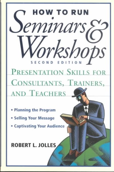 How to Run Seminars and Workshops: Presentation Skills for Consultants, Trainers