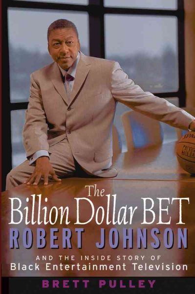 The Billion Dollar Bet: Robert Johnson and the inside Story of Black Entertainme