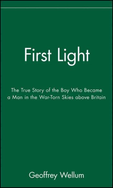 First Light: The True Story of the Boy Who Became a Man in the War-Torn Skies ab