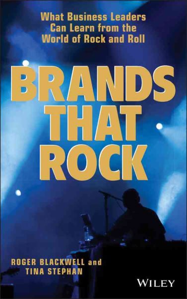 Brands That Rock: What Business Leaders Can Learn From the World of Rock and Rol