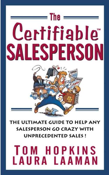 The Certifiable Salesperson: The Ultimate Guide to Help Any Salesperson Go Crazy
