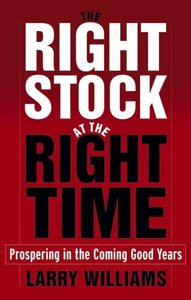 Right Stock at the Right Time: Prospering in the Coming Good Years