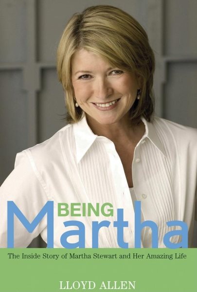 Being Martha: The Inside Story of Martha Stewart
