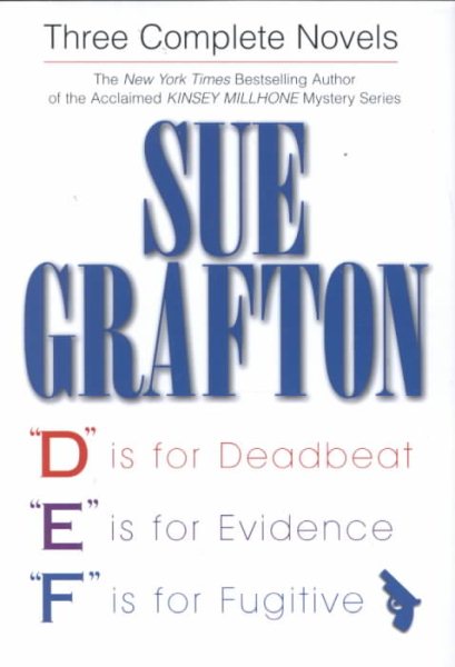 Sue Grafton: Three Complete Novels: D is for Deadbeat / E is for Evidence / F is
