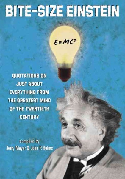 Bite-Size Einstein: Quotations on Just About Everything from the Greatest Mind o