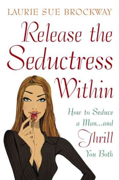 Release the Seductress Within: How to Seduce a Man...and Thrill You Both【金石堂、博客來熱銷】