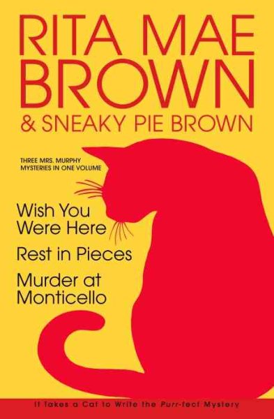 Rita Mae Brown: Three Mrs. Murphy Mysteries: Wish You Were Here; Rest In Pieces;