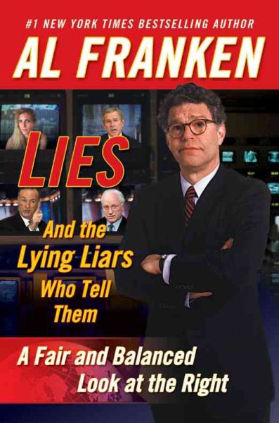 Lies: And the Lying Liars Who Tell Them...A Fair and Balanced Look at the Right
