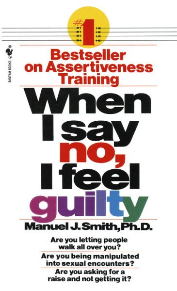 When I Say No, I Feel Guilty: How to Cope Using the Skills of Systematic Asserti