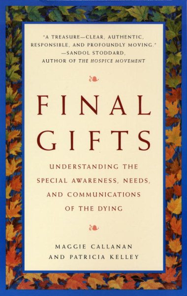 Final Gifts: Understanding the Special Awareness, Needs, and Communications of t