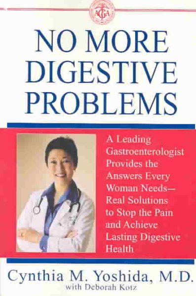 No More Digestive Problems: A Leading Gastroenterologist Provides the Answers Ev