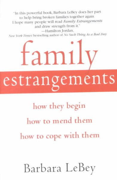 Family Estrangements: How They Begin, how to Mend Them, how to Cope with Them